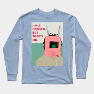 I'm a cyborg but that's OK Long Sleeve T-Shirt